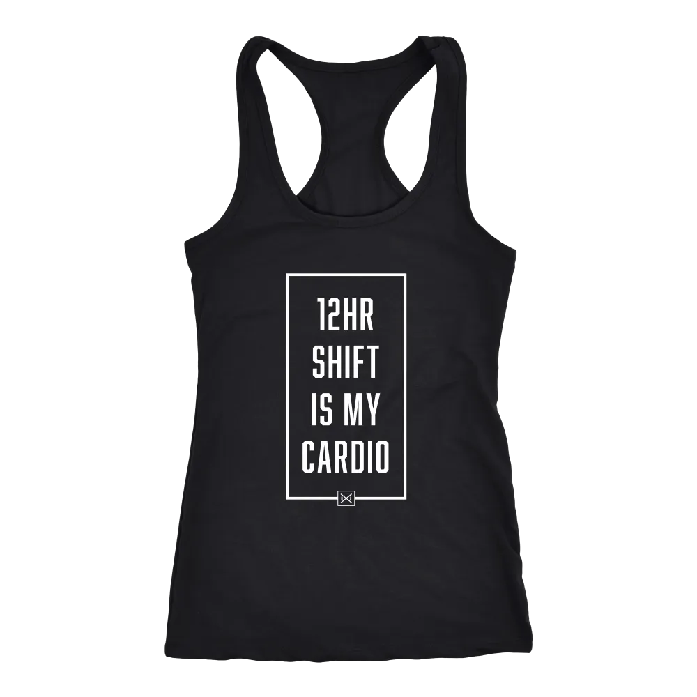 12hr Shift Is My Cardio - Racerback Tank