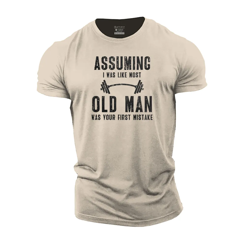 Assuming I Was like Most Old Men Cotton T-Shirt