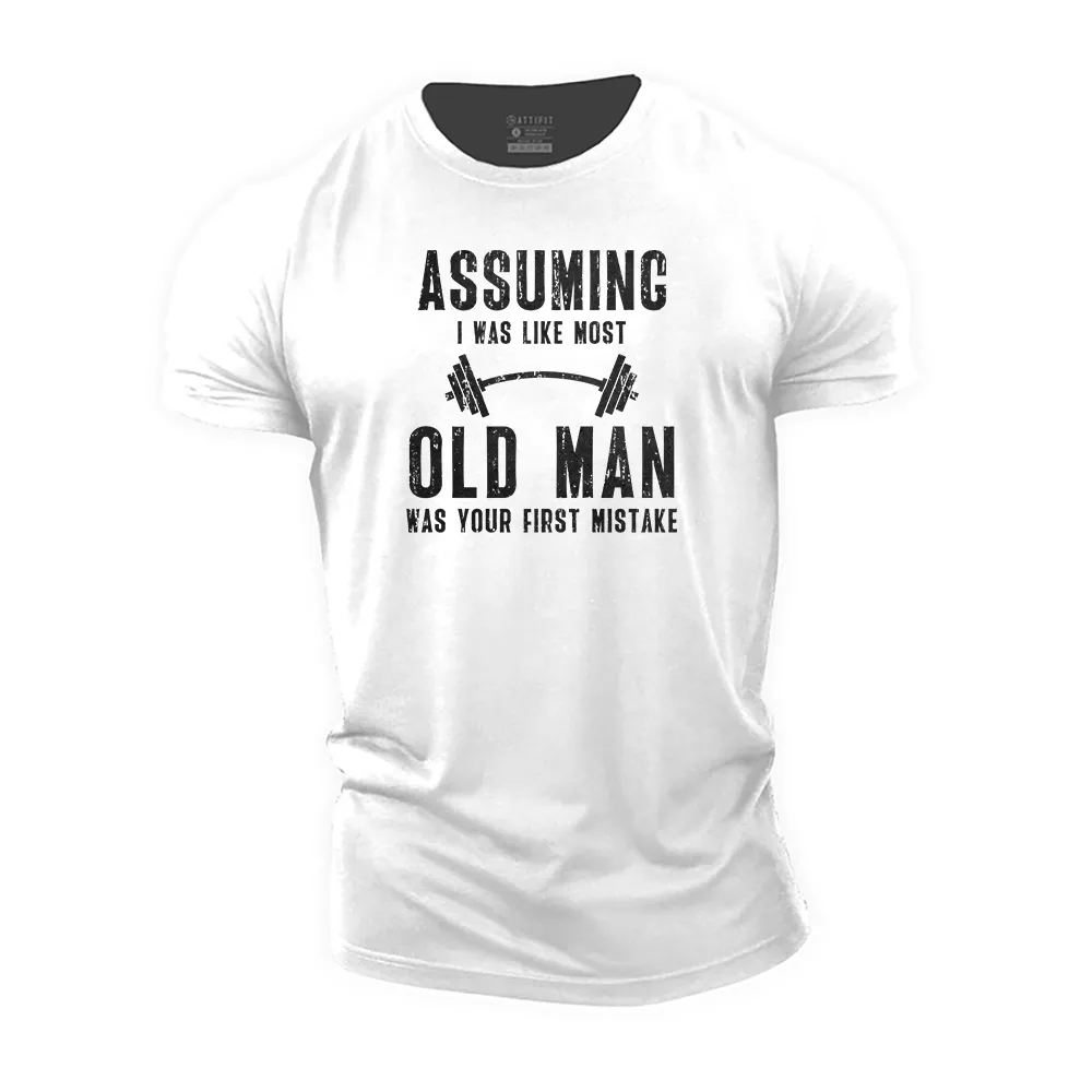 Assuming I Was like Most Old Men Cotton T-Shirt