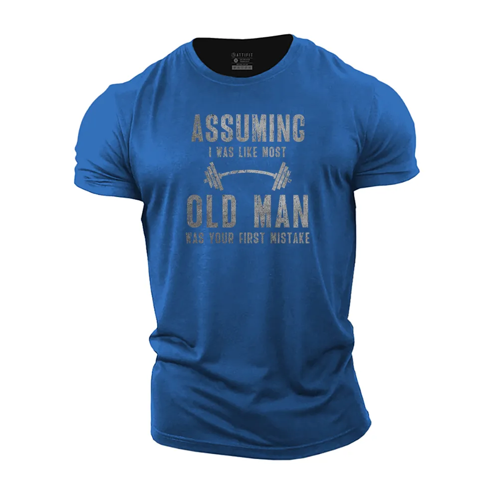 Assuming I Was like Most Old Men Cotton T-Shirt