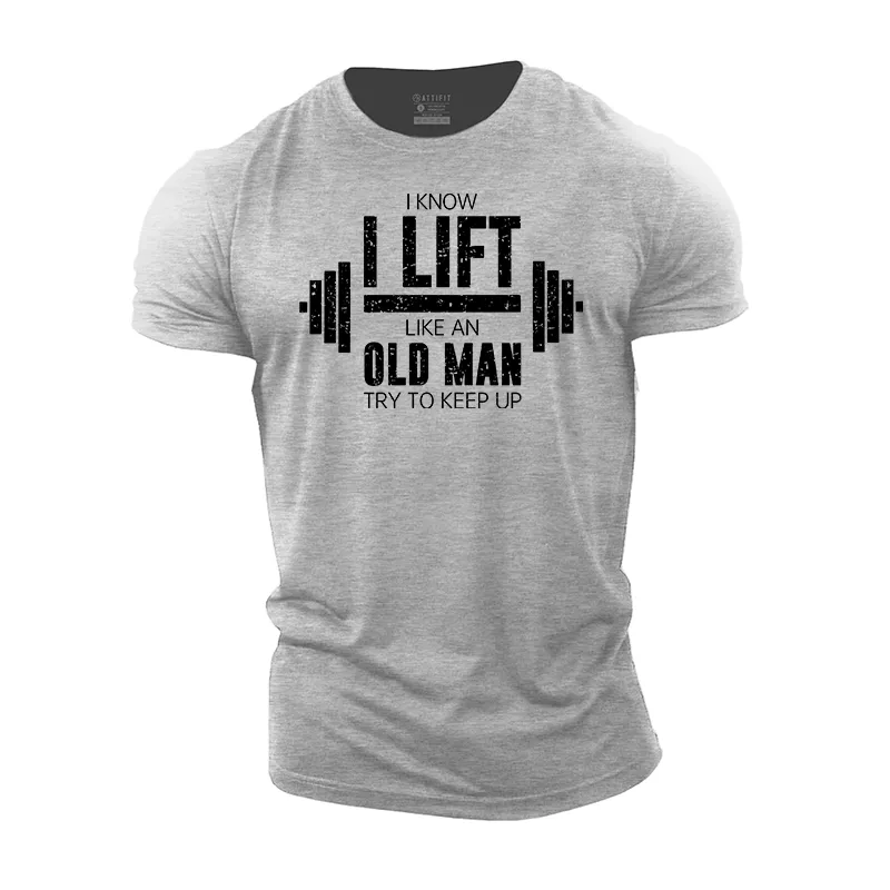 I Know I Lift like an Old Man Try to Keep Up Cotton T-Shirt