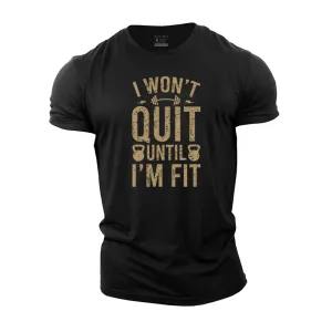 I Won't Quit Until I'm Fit Cotton T-Shirt