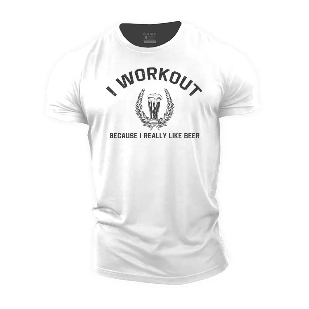 I Workout Because I Really like Beer Cotton T-Shirt