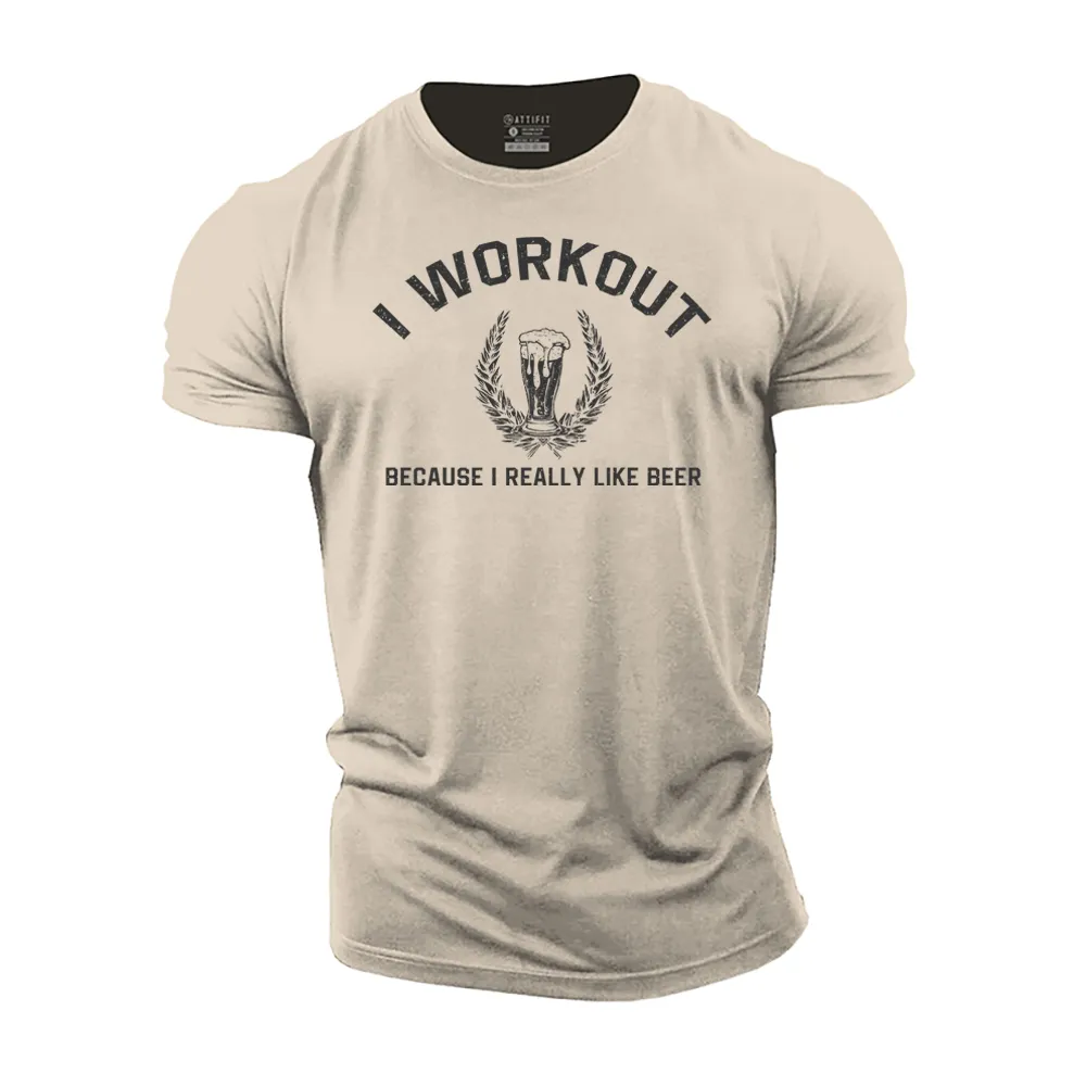 I Workout Because I Really like Beer Cotton T-Shirt
