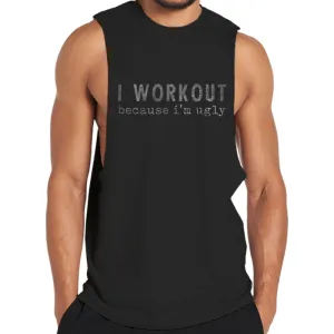 I Workout Because I'm Ugly Tank Top
