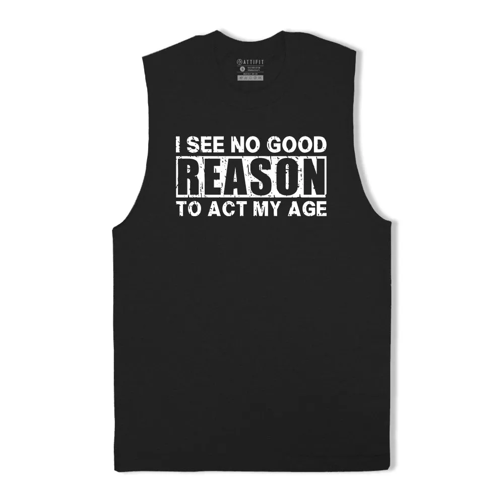 No Good Reason Act My Age Tank